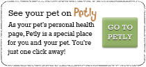 See your pet on Petly – As your pet's personal health page, Petly is a special place for you and your pet. You're just one click away! – GO TO PETLY